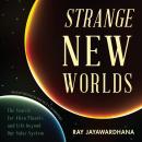 Strange New Worlds: The Search for Alien Planets and Life beyond Our Solar System Audiobook