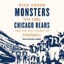 Monsters: The 1985 Chicago Bears and the Wild Heart of Football Audiobook