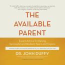 The Available Parent: Expert Advice for Raising Successful and Resilient Teens and Tweens Audiobook