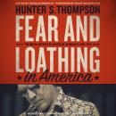 Fear and Loathing in America: The Brutal Odyssey of an Outlaw Journalist, 1968-1976, Hunter S. Thompson