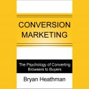 Conversion Marketing: Convert Website Visitors to Buyers Audiobook