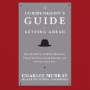 The Curmudgeon’s Guide to Getting Ahead: Dos and Don’ts of Right Behavior, Tough Thinking, Clear Wri Audiobook
