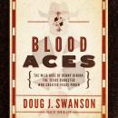 Blood Aces: The Wild Ride of Benny Binion, the Texas Gangster Who Created Vegas Poker Audiobook