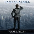 Unaccountable: How Elite Power Brokers Corrupt Our Finances, Freedom, and Security Audiobook