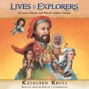 Lives of the Explorers: Discoveries, Disasters (and What the Neighbors Thought) Audiobook