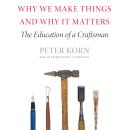 Why We Make Things and Why It Matters: The Education of a Craftsman Audiobook