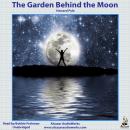 The Garden behind the Moon: A Real Story of the Moon Angel Audiobook