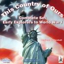 This Country of Ours: Early Explorers to World War I; Complete Set Audiobook