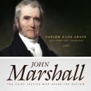 John Marshall: The Chief Justice Who Saved the Nation Audiobook