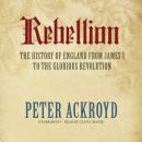 Rebellion: The History of England from James I to the Glorious Revolution Audiobook