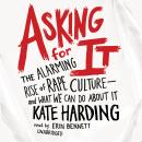 Asking for It: The Alarming Rise of Rape Culture—and What We Can Do about It, Kate Harding