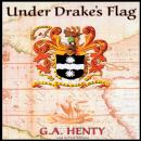 Under Drake’s Flag: A Tale of the Spanish Main Audiobook