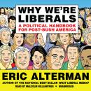 Why We're Liberals: A Political Handbook for Post-Bush America, Eric Alterman