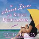 Secret Lives of the Kudzu Debutantes: A Novel, Cathy Holton
