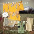 Stubborn Twig: Three Generations in the Life of a Japanese American Family Audiobook