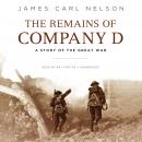 Remains of Company D: A Story of the Great War, James Carl Nelson