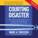 Courting Disaster: How the CIA Kept America Safe and How Barack Obama Is Inviting the Next Attack, Marc A. Thiessen