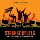 Strange Rebels: 1979 and the Birth of the 21st Century