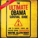 The Ultimate Obama Survival Guide: How to Survive, Thrive, and Prosper during Obamageddon Audiobook