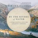 By the Rivers of Water: A Nineteenth-Century Atlantic Odyssey