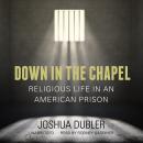 Down in the Chapel: Religious Life in an American Prison Audiobook