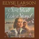 So Shall We Stand, Elyse Larson