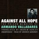 Against All Hope: The Prison Memoirs of Armando Valladares, Armando Valladares