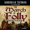 March of Folly: From Troy to Vietnam, Barbara W. Tuchman