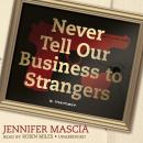 Never Tell Our Business to Strangers: A Memoir, Jennifer Mascia