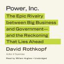 Power, Inc.: The Epic Rivalry between Big Business and Government—and the Reckoning That Lies Ahead
