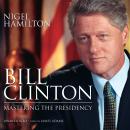 Bill Clinton: Mastering the Presidency Audiobook