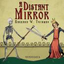 Distant Mirror: The Calamitous 14th Century, Barbara W. Tuchman