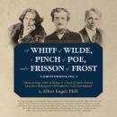 Whiff of Wilde, a Pinch of Poe, and a Frisson of Frost: A Dab of Dickens, Vol. 3; Selections from A Dab of Dickens & a Touch of Twain,Literary Lives from Shakespeare's Old England to Frost's New Engla, Edd Mcnair, Elliot Engel, Oscar Wilde, Robert Frost