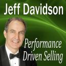 Performance Driven Selling: How to Move Beyond the Basics to Extraordinary Sales Success Audiobook