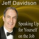 Speaking Up for Yourself on the Job: Getting More of What You Want More of the Time Audiobook