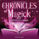 Chronicles of Magick: Workplace Magick Audiobook