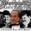 Deconstructing Laurel & Hardy: A Comedy-O-Rama Hour Special Audiobook