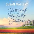 Secrets of the Tulip Sisters, Susan Mallery