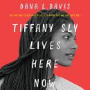 Tiffany Sly Lives Here Now Audiobook
