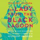 Lady from the Black Lagoon: Hollywood Monsters and the Lost Legacy of Milicent Patrick, Mallory O'meara