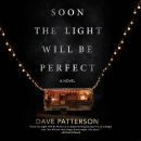 Soon the Light Will Be Perfect: A Novel Audiobook