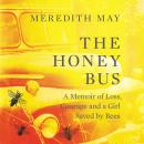 The Honey Bus: A Memoir of Loss, Courage and a Girl Saved by Bees Audiobook