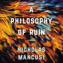 A Philosophy of Ruin: A Novel Audiobook