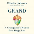 Grand: A Grandparent's Wisdom for a Happy Life Audiobook