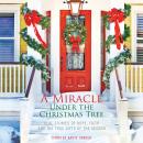 A Miracle Under the Christmas Tree: Real Stories of Hope, Faith and the True Gifts of the Season Audiobook