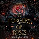 Forgery of Roses, Jessica S. Olson