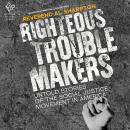 Righteous Troublemakers: Untold Stories of the Social Justice Movement in America Audiobook