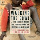 Walking the Bowl: A True Story of Murder and Survival Among the Street Children of Lusaka Audiobook