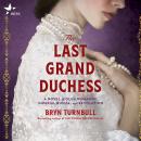The Last Grand Duchess: A Novel of Olga Romanov, Imperial Russia, and Revolution Audiobook