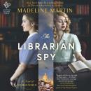 Librarian Spy: A Novel of World War II, Madeline Martin